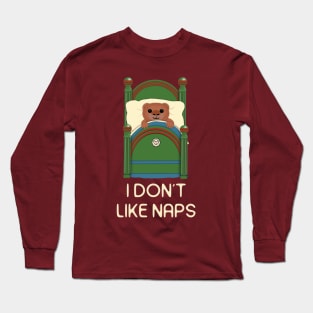 This baby bear says I don't like naps.  White letters Long Sleeve T-Shirt